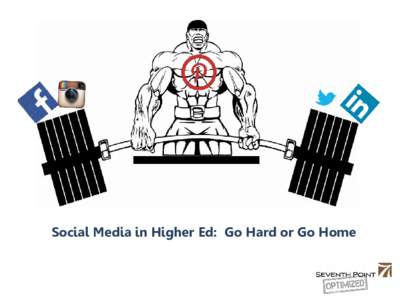 Social Media in Higher Ed: Go Hard or Go Home  Jeremy Fern Seventh Point, Higher Ed Strategist @JeremyFern7P Seventhpoint.com/highered