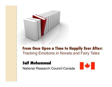From Once Upon a Time to Happily Ever After: Tracking Emotions in Novels and Fairy Tales
 Saif Mohammad! National Research Council Canada
  Road Map!