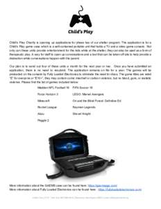 Child’s Play Charity is opening up applications for phase two of our shelter program. The application is for a Child’s Play game case which is a self-contained portable unit that holds a TV and a video game console. 