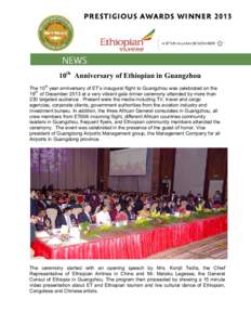 10th Anniversary of Ethiopian in Guangzhou The 10th year anniversary of ET’s inaugural flight to Guangzhou was celebrated on the 19th of December 2013 at a very vibrant gala dinner ceremony attended by more than 230 ta