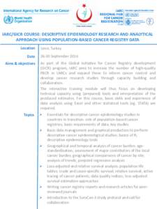 IARC/GICR COURSE: DESCRIPTIVE EPIDEMIOLOGY RESEARCH AND ANALYTICAL APPROACH USING POPULATION-BASED CANCER REGISTRY DATA Location Date Aims & objectives