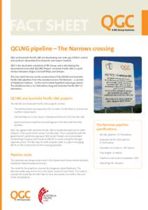 FACT SHEET QCLNG pipeline – The Narrows crossing QGC and Australia Pacific LNG are developing coal seam gas (CSG) in central and southern Queensland for domestic and export markets. QGC is the Australian subsidiary of 