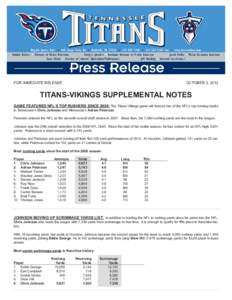 FOR IMMEDIATE RELEASE  OCTOBER 3, 2012 TITANS-VIKINGS SUPPLEMENTAL NOTES GAME FEATURES NFL’S TOP RUSHERS SINCE 2008: The Titans-Vikings game will feature two of the NFL’s top running backs