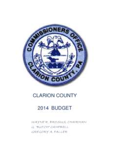 CLARION COUNTY 2014 BUDGET WAYNE R. BROSIUS, CHAIRMAN G. 