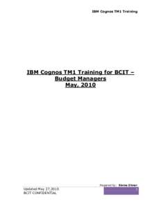 IBM Cognos TM1 Training  IBM Cognos TM1 Training for BCIT – Budget Managers May, 2010