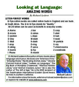 Looking at Language: AMAZING WORDS By Richard Lederer LETTER-PERFECT WORDS Q-Tips cotton swabs are called cotton buds in England and ear buds in South Africa. The Q in Q-Tips stands for “Quality.”