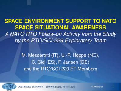 SPACE ENVIRONMENT SUPPORT TO NATO SPACE SITUATIONAL AWARENESS A NATO RTO Follow-on Activity from the Study by the RTO/SCI-229 Exploratory Team M. Messerotti (IT), U.-P. Hoppe (NO), C. Cid (ES), F. Jansen (DE)