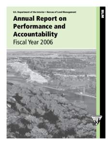 U.S. Department of the Interior • Bureau of Land Management  Annual Report on Performance and Accountability Fiscal Year 2006