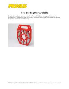  Tote Banding Now Available Strapbinder tote banding is now available at Primus! With better packaging, the tote can be
