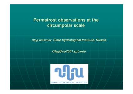 Permafrost observations at the circumpolar scale Oleg Anisimov, State Hydrological Institute, Russia [removed]