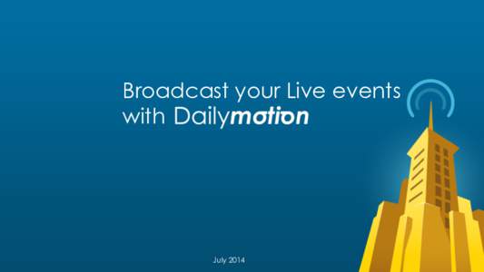 Broadcast your Live events with July 2014  Live broadcasting on Dailymotion