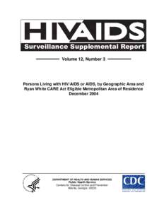 HIV/AIDS Surveillance Supplemental Report; Persons Living with HIV/AIDS or AIDS, by Geographic Area and Ryan White CARE Act Eligible Metropolitan Area of Residence, December 2004