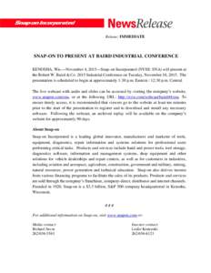 Release: IMMEDIATE  SNAP-ON TO PRESENT AT BAIRD INDUSTRIAL CONFERENCE KENOSHA, Wis.—November 4, 2015—Snap-on Incorporated (NYSE: SNA) will present at the Robert W. Baird & CoIndustrial Conference on Tuesday, N