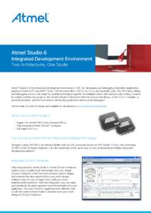 Atmel Studio 6 Integrated Development Environment Two Architectures, One Studio Atmel® Studio 6 is the integrated development environment (IDE) for developing and debugging embedded applications based on Atmel AVR® and