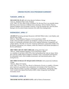 CINEMA PACIFIC 2013 PROGRAM SUMMARY TUESDAY, APRIL 16 THE BURNING PLAIN with writer-director Guillermo Arriaga 7:30 p.m., Northwest Film Center, Portland (USA, 2009, 107 min.) Shot in part in Portland, The Burning Plain 