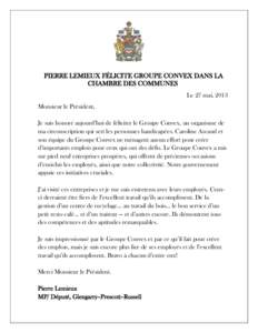 PIERRE LEMIEUX FÉLICITE GROUPE CONVEX DANS LA CHAMBRE DES COMMUNES Le 27 mai, 2013 Monsieur le Président, Je suis honoré aujourd’hui de féliciter le Groupe Convex, un organisme de ma circonscription qui sert les pe