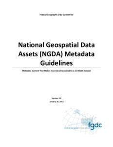 Federal Geographic Data Committee  National Geospatial Data Assets (NGDA) Metadata Guidelines Metadata Content That Makes Your Data Discoverable as an NGDA Dataset