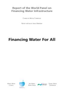 Report of the World Panel on Financing Water Infrastructure CHAIRED BY MICHEL CAMDESSUS REPORT WRITTEN BY JAMES WINPENNY  Financing Water For All