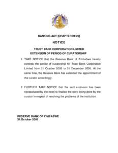 BANKING ACT [CHAPTER 24:20]  NOTICE TRUST BANK CORPORATION LIMITED EXTENSION OF PERIOD OF CURATORSHIP 1. TAKE NOTICE that the Reserve Bank of Zimbabwe hereby