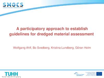 A participatory approach to establish guidelines for dredged material assessment Wolfgang Ahlf, Bo Svedberg, Kristina Lundberg, Göran Holm  Partners