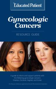 Gynecologic Cancers RESOURCE GUIDE A guide to inform and support patients with the following gynecologic cancers: