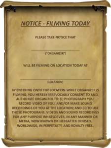NOTICE - FILMING TODAY PLEASE TAKE NOTICE THAT ______________________________ (“ORGANIZER”)  WILL BE FILMING ON LOCATION TODAY AT