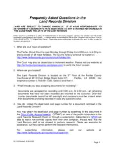 Frequently Asked Questions in the Land Records Division LAWS ARE SUBJECT TO CHANGE ANNUALLY. IT IS YOUR RESPONSIBILITY TO DETERMINE IF AMENDMENTS HAVE BEEN MADE TO ANY STATUTES REFERENCED IN THIS GUIDE FROM THE DATE OF I