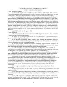 CHAPTER 15. CODE OF GOVERNMENTAL ETHICS PART I. GENERAL PROVISIONS §1101. Declaration of policy A. Whereas the people of the state of Louisiana have in Article X, Section 21 of the Louisiana Constitution mandated that t