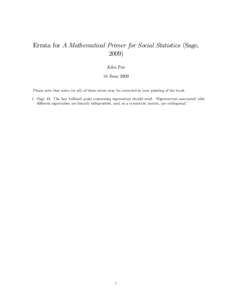 Errata for A Mathematical Primer for Social Statistics (Sage, 2009) John Fox 16 June 2009 Please note that some (or all) of these errors may be corrected in your printing of the book. 1. Page 43: The last bulleted point 