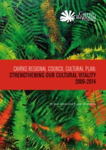 CAIRNS REGIONAL COUNCIL CULTURAL PLAN: STRENGTHENING OUR CULTURAL VITALITY[removed]year vision and 5 year strategies