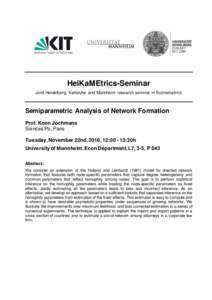 HeiKaMEtrics-Seminar Joint Heidelberg, Karlsruhe and Mannheim research seminar in Econometrics Semiparametric Analysis of Network Formation Prof. Koen Jochmans Siences Po, Paris