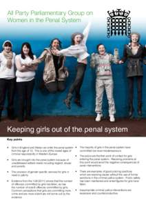 All Party Parliamentary Group on Women in the Penal System Keeping girls out of the penal system Key points •	 Girls in England and Wales can enter the penal system •	 The majority of girls in the penal system have