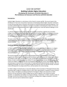 CASE FOR SUPPORT Building Catholic Higher Education Developing the Continuum of Catholic Education in The Archdiocese of Vancouver and Province of British Columbia Introduction Catholic Higher Education is a vital featur