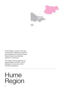 Hume Region Hume Region covers north east Victoria from Heathcote Junction and extends from the New South