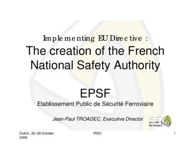 Implementing EU Directive :  The creation of the French National Safety Authority EPSF Etablissement Public de Sécurité Ferroviaire