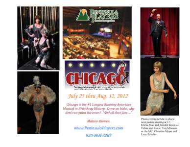 July 25 thru Aug. 12, 2012 Chicago is the #1 Longest Running American Musical in Broadway History. Come on babe, why don’t we paint the town? “And all that jazz …”  Mature themes.