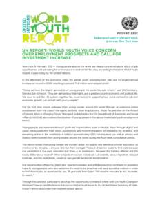 PRESS RELEASE Embargoed until 6 February 2012, 9:00 a.m. New York time UN REPORT: WORLD YOUTH VOICE CONCERN OVER EMPLOYMENT PROSPECTS AND CALL FOR
