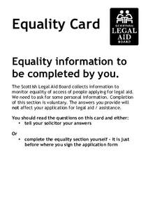 Equality Card Equality information to be completed by you. The Scottish Legal Aid Board collects information to monitor equality of access of people applying for legal aid. We need to ask for some personal information. C