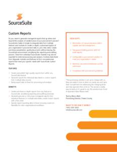 Custom Reports Do you need to generate managerial reports that go above and beyond the analysis of isolated areas of your procurement process? SourceSuite makes it simple to integrate data from multiple features and modu