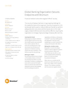 Case Study  Global Banking Organization Secures Endpoints with Bromium Company Snapshot