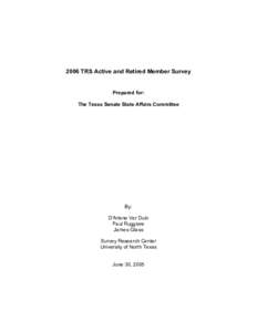 2006 TRS Active and Retired Member Survey  Prepared for: The Texas Senate State Affairs Committee  By: