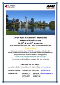 2014 Hans Rosendorff Memorial Restricted Swiss Pairs Sat 20th & Sun 21st September Venue: West Australian Bridge Club 7 Odern Crescent Swanbourne, WA  GOLD POINTS