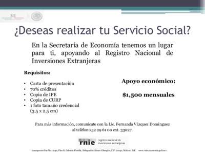 ¿Deseas realizar tu Servicio Social? En la Secretaría de Economía tenemos un lugar para ti, apoyando al Registro Nacional de Inversiones Extranjeras Requisitos: •