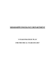 MISSISSIPPI INSURANCE DEPARTMENT  5-YEAR STRATEGIC PLAN FOR THE FISCAL YEARS[removed]  MISSISSIPPI INSURANCE DEPARTMENT
