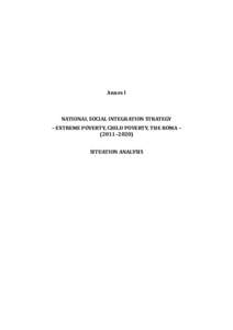 Annex I  NATIONAL SOCIAL INTEGRATION STRATEGY – EXTREME POVERTY, CHILD POVERTY, THE ROMA – (2011–2020) SITUATION ANALYSIS