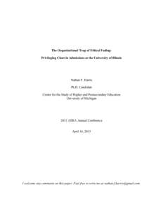 The Organizational Trap of Ethical Fading: Privileging Clout in Admissions at the University of Illinois Nathan F. Harris Ph.D. Candidate Center for the Study of Higher and Postsecondary Education