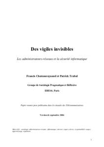 Des vigiles invisibles Les administrateurs-réseaux et la sécurité informatique Francis Chateauraynaud et Patrick Trabal Groupe de Sociologie Pragmatique et Réflexive EHESS, Paris