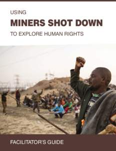 USING  Miners shot down TO EXplore human Rights  Facilitator’s Guide