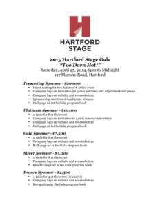 2015 Hartford Stage Gala “Too Darn Hot!” Saturday, April 25, 2014, 6pm to Midnight 117 Murphy Road, Hartford Presenting Sponsor - $20,000