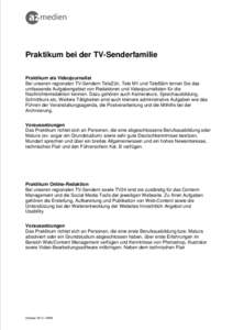 Praktikum bei der TV-Senderfamilie Praktikum als Videojournalist Bei unseren regionalen TV-Sendern TeleZüri, Tele M1 und TeleBärn lernen Sie das umfassende Aufgabengebiet von Redaktoren und Videojournalisten für die N